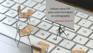 Utilisez votre CPF pour financer votre formation en orthographe avec Plume Maison d'Ecriture